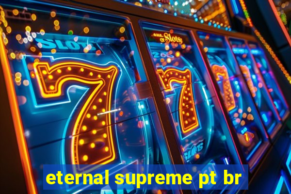 eternal supreme pt br